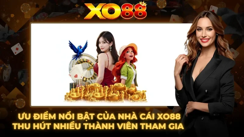 Những ưu điểm hấp dẫn thu hút hàng triệu thành viên 