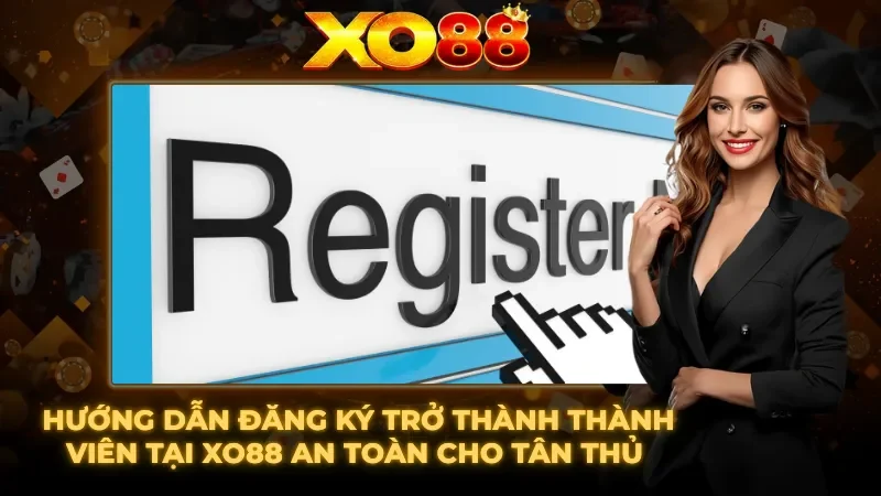 Hướng dẫn đăng ký trở thành thành viên XO88 hiện nay 